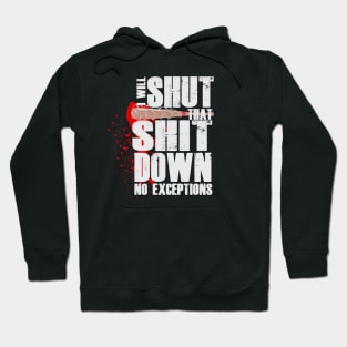 I will shut that shit down Hoodie